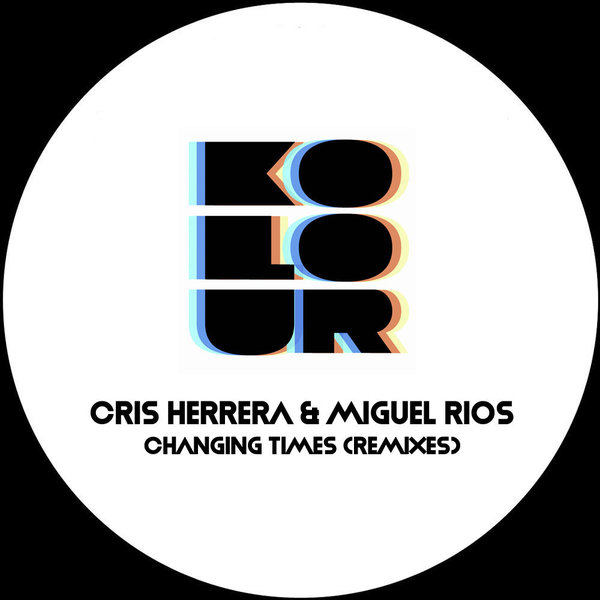 Cris Herrera, Miguel Rios - CHANGING TIMES (DUBEATS & HOMERO ESPINOSA MIXES) [KRD324]
